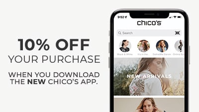 10% Off Your Purchase, when you down the New Chico's App.